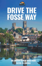 Drive the Fosse Way: The Ancient Roman Road from Exeter to Lincoln