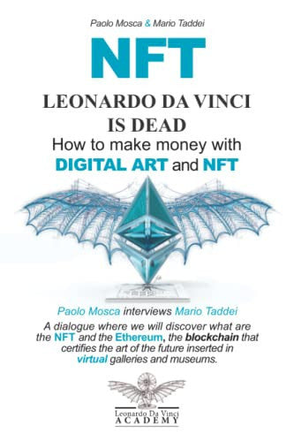 LEONARDO DA VINCI IS DEAD - How to make money with DIGITAL ART and NFT: Paolo Mosca interviews Mario Taddei: What are NFTs, the Ethereum blockchain, ... of the future, virtual galleries and museums