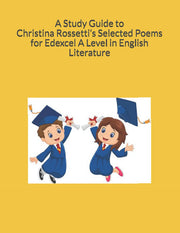 A Study Guide to Christina Rossetti’s Selected Poems for Edexcel A Level in English Literature