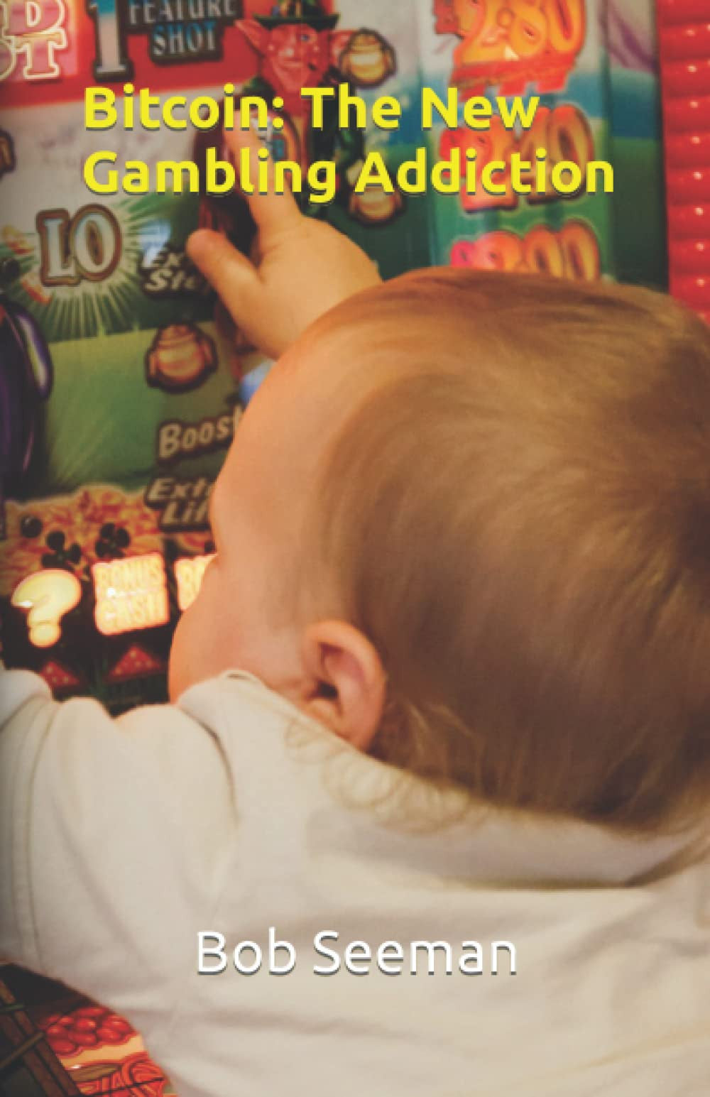 Bitcoin: The New Gambling Addiction: 4 (Bitcoin Exposed)