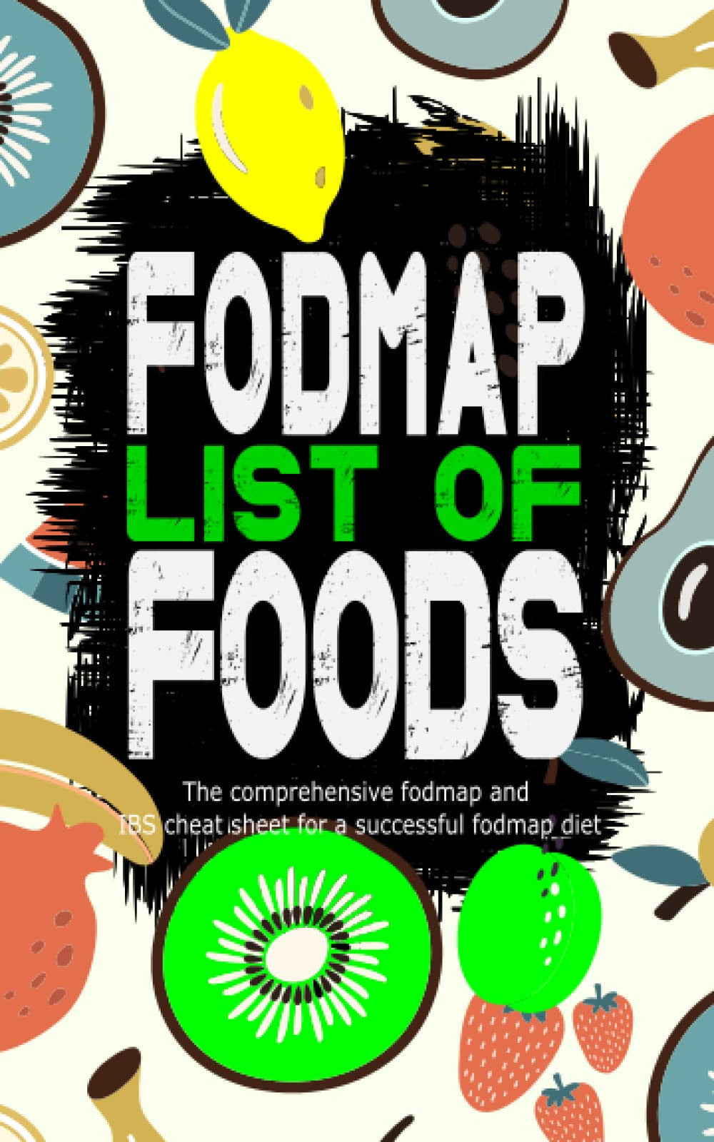 fodmap list of foods, the comprehensive fodmap and IBS cheat sheet for a successful fodmap diet: comes with detailed instructions