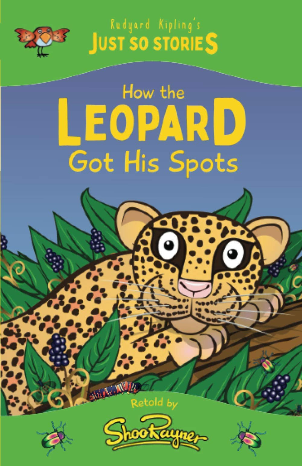 How the Leopard Got his Spots: A fresh, new re-telling of the classic Just So Story by Rudyard Kipling (The Just So Stories - illustrated and retold by Shoo Rayner)
