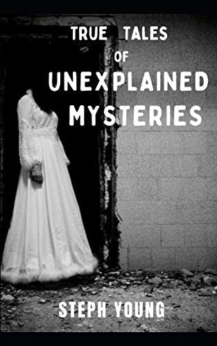 True Tales of Unexplained Mysteries: Tales of Mysteries Unexplained podcast (Tales of Mystery Unexplained Book 3)