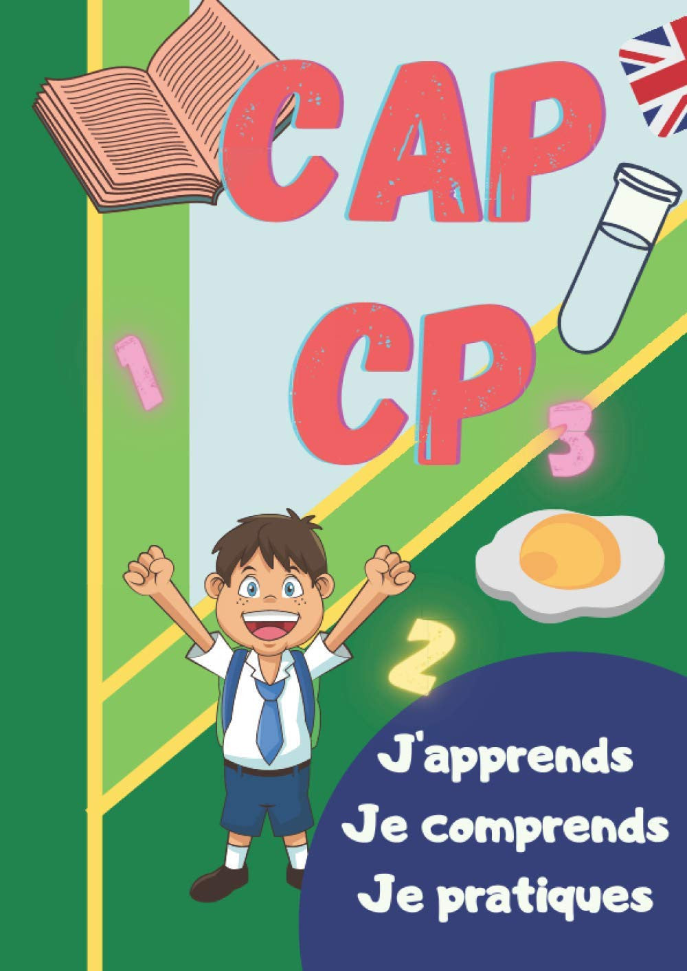 CAP CP - J'apprends je comprends je pratiques: Livre d'activité pour se préparer à rentrer en CP ( maths, anglais, français...). Cahier d'activité de vacances ou de périodes d'école fermées