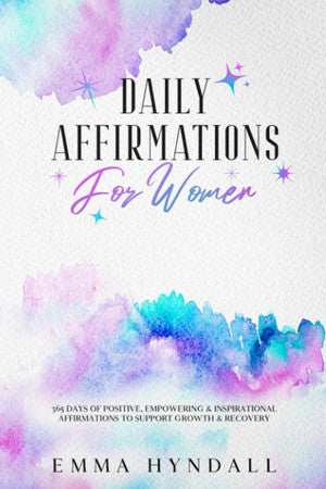Daily Affirmations For Women: 365 Days of Positive, Empowering & Inspirational Affirmations To Support Growth & Recovery.