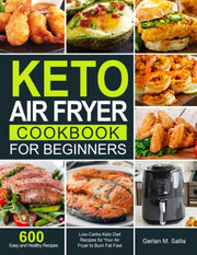Keto Air Fryer Cookbook for Beginners: 600 Easy and Healthy Low-Carbs Keto Diet Recipes for Your Air Fryer to Burn Fat Fast