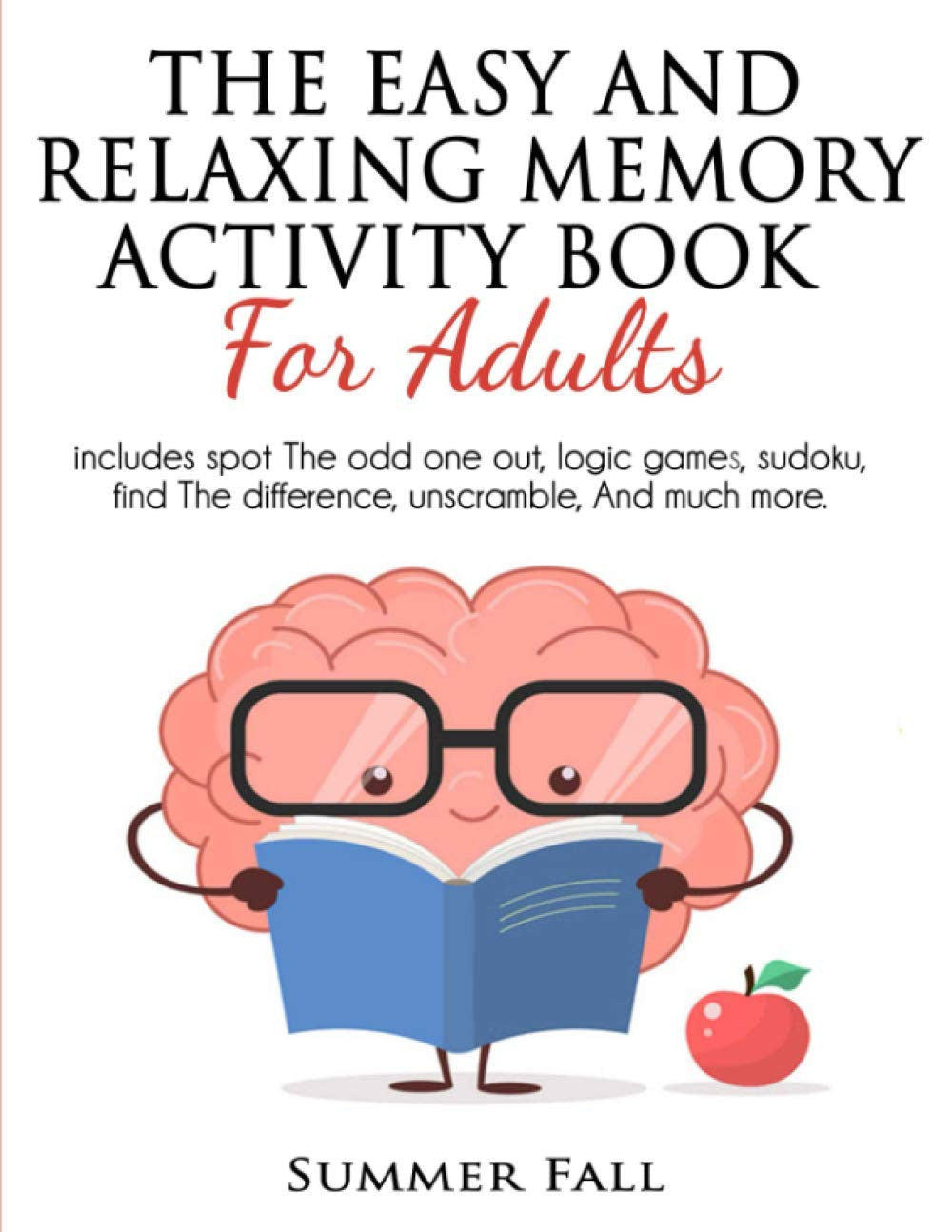 THE EASY AND RELAXING MEMORY ACTIVITY BOOK FOR ADULT: Includes Spot the odd one out, Logic Games, Sudoku, Find the Difference, Unscramble and much More [LARGE PRINT]