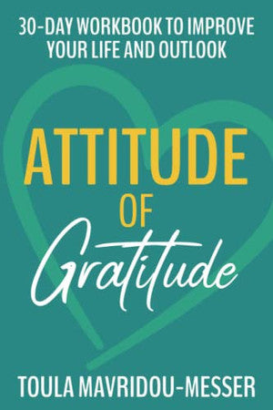 Attitude Of Gratitude - 30-Day Workbook to Improve Your Life and Outlook