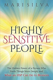 Highly Sensitive People: The Hidden Power Of a Person Who Feels Things More Deeply And What an HSP Can Do To Blossom (Extrasensory Perception)