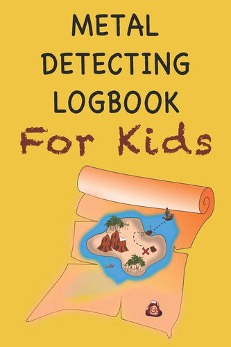 Metal Detecting Logbook For Kids: Child's 6" x 9" 120 pages Metal Detector Journal | All Your Treasure Locations In One Place