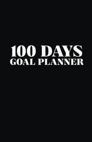 100 Days Goal Planner : Black and White Cover Minimalist: Countdown Diary, White Paper