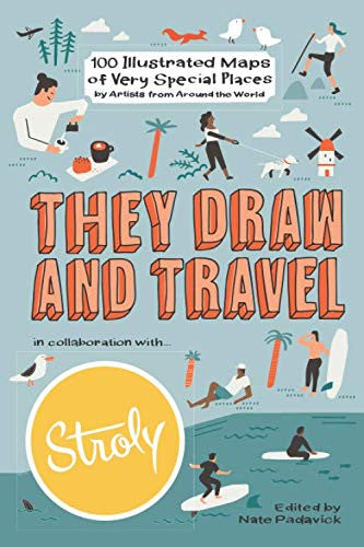 They Draw and Travel: 100 Illustrated Maps of Very Special Places (TDAT Illustrated Maps from Around the World)