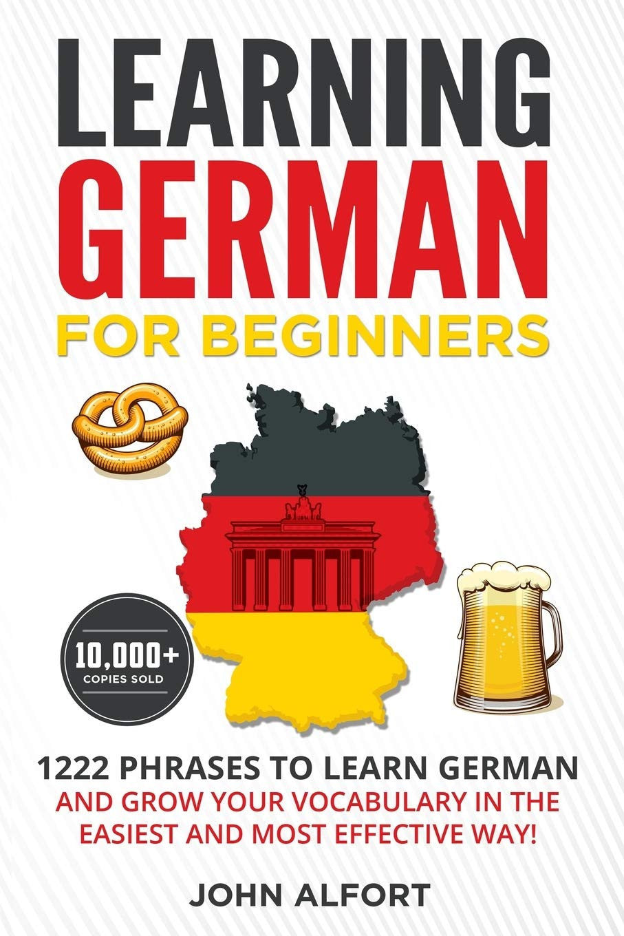 LEARNING GERMAN FOR BEGINNERS: 1222 Phrases to Learn German and Grow your Vocabulary in the Easiest and Most Effective Way! (Complete German Phrasebook)