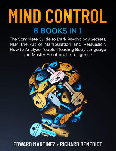 MIND CONTROL: 6 Books in 1: The Complete Guide to Dark Psychology Secrets, NLP, the Art of Manipulation and Persuasion. How to Analyze People, Reading Body Language and Master Emotional Intelligence