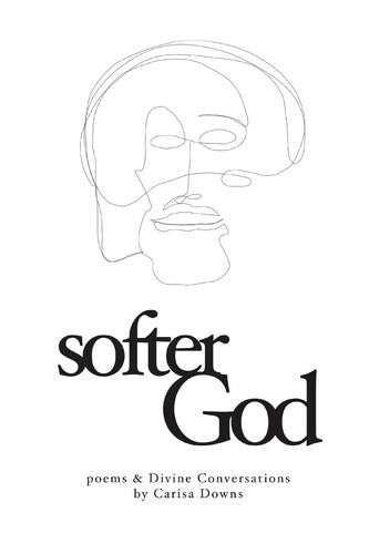 Softer God: Poems and Divine Conversations