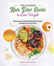 The Complete KETO Diet GUIDE to Lose Weight: Delicious and Affordable Keto Recipes for Beginners and Pros plus Bonus: 14 Days Weight Loss Plan