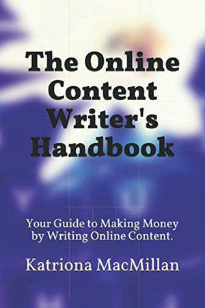 The Online Content Writer's Handbook: Your Guide to Making Money by Writing Online Content.