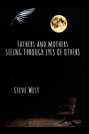 Fathers and Mothers seeing through eyes of others: By no one famous but just had a dream: 1