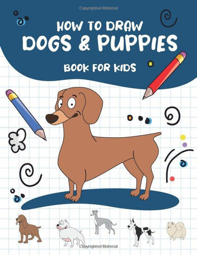 How to Draw Dogs & Puppies. Book for Kids: Step by Step Way do Draw Cute and Funny Dogs and Puppies. Book for Drawing and Coloring for Kids and Beginners, navy blue cover with dogs