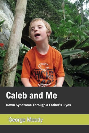 Caleb and Me: Down's Syndrome through a Father's eyes