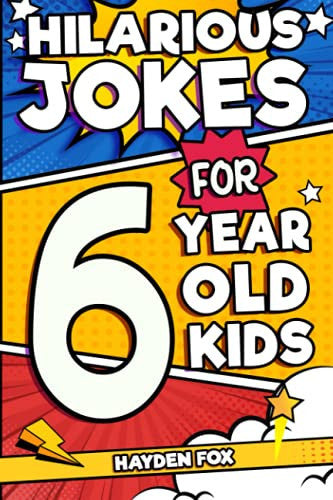 Hilarious Jokes For 6 Year Old Kids: An Awesome LOL Gag Book For Young Boys and Girls Filled With Tons of Tongue Twisters, Rib Ticklers, Side Splitters, and Knock Knocks