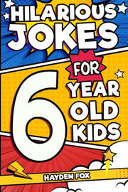 Hilarious Jokes For 6 Year Old Kids: An Awesome LOL Gag Book For Young Boys and Girls Filled With Tons of Tongue Twisters, Rib Ticklers, Side Splitters, and Knock Knocks