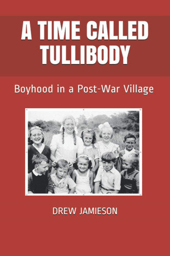 A Time Called Tullibody: Boyhood in a Post-War Village