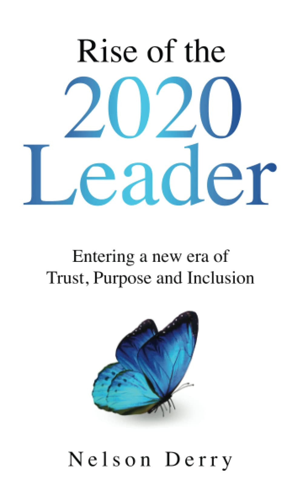 Rise of the 2020 Leader: Entering a new era of Trust, Purpose and Inclusion