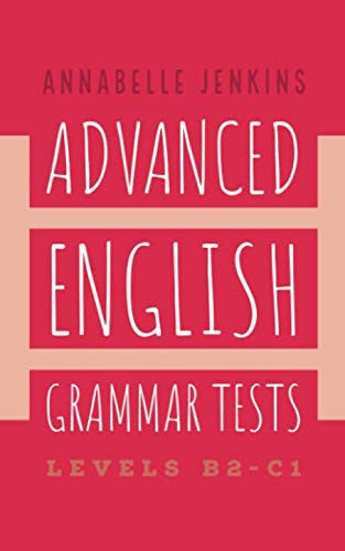Advanced English Grammar Tests: Levels B2-C1