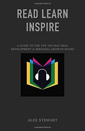 READ LEARN INSPIRE: A Guide To the top 100 Self Help, Development & Personal Growth books (RLI Books)