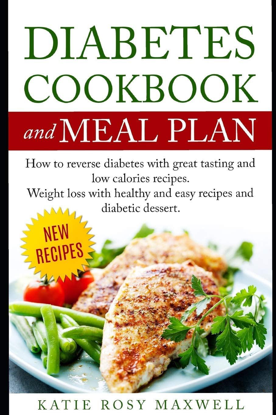 Diabetes Cookbook and Meal Plan: HOW TO REVERSE DIABETES WITHOUT MEDICINES ONLY WITH A GOOD AND HEALTHY DIET