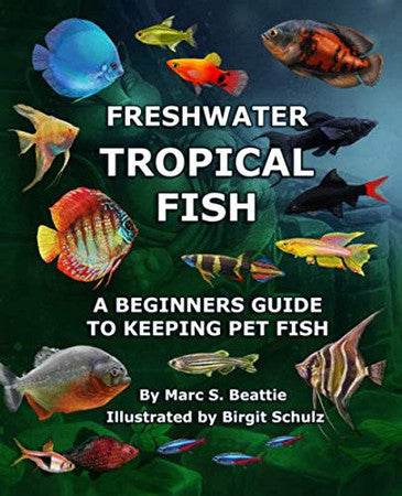 FRESHWATER TROPICAL FISH: A BEGINNER'S GUIDE TO KEEPING PET FISH