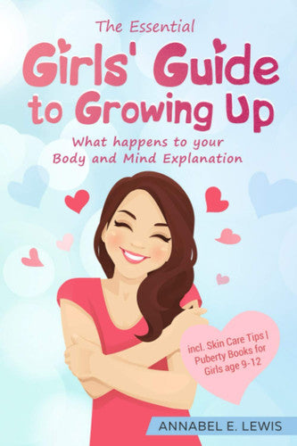 The Essential Girls' Guide to Growing Up: What happens to your Body and Mind Explanation incl. Skin Care Tips | Puberty Books for Girls age 9-12