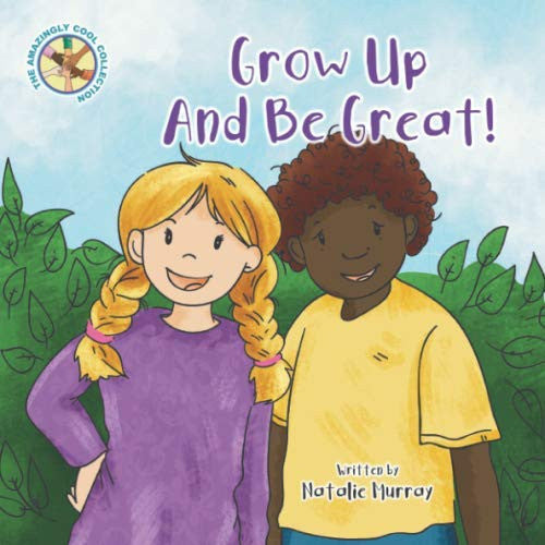 GROW UP AND BE GREAT (Amazingly Cool Collection)