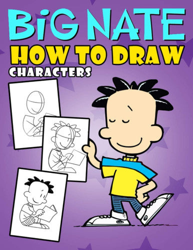 How To Draw Big Nate Characters: Great Gifts For Kids Who Love Drawing Step By Step. Many Illustrations Of Big Nate Characters To Follow