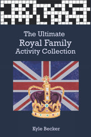 The Ultimate Royal Family Activity Collection: The complete crossword and wordsearch puzzle book on the British Royal Family for adults and clever ... Ultimate Royal Family Puzzle Book Collection)
