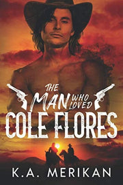 The Man Who Loved Cole Flores: M/M Western Romance (Dig Two Graves)