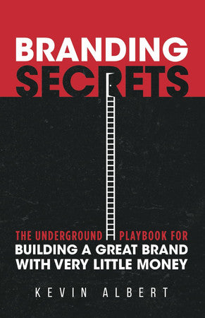 Branding Secrets: The Underground Playbook for Building a Great Brand with Very Little Money