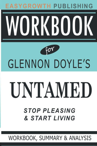 Workbook for Untamed by Glennon Doyle: Stop Pleasing and Start Living.