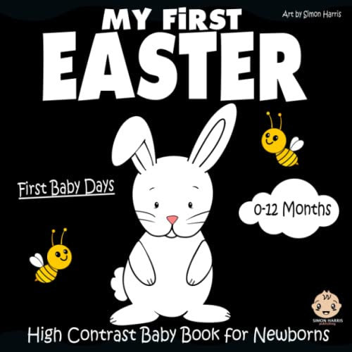 My First Easter, High Contrast Baby Book for Newborns, 0-12 Months: Black and White Baby Book from Birth, Full of Easter Themed Images to Develop your Babies Eyesight | Makes a Great New Baby Gift