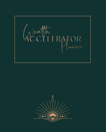 The Wealth Accelerator Planner: Build financial security and accelerate your wealth for a financially free abundant life
