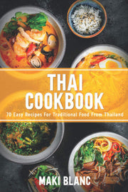 Thai Cookbook: 70 Easy Recipes For Traditional Food From Thailand: 1 (World Cuisine Cookbooks)