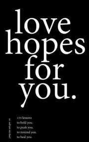 love hopes for you.: 155 lessons to hold you. to push you. to remind you. to heal you.: 1