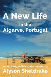 A New Life in the Algarve, Portugal: An anthology of life stories: 3 (The Algarve Dream Series)