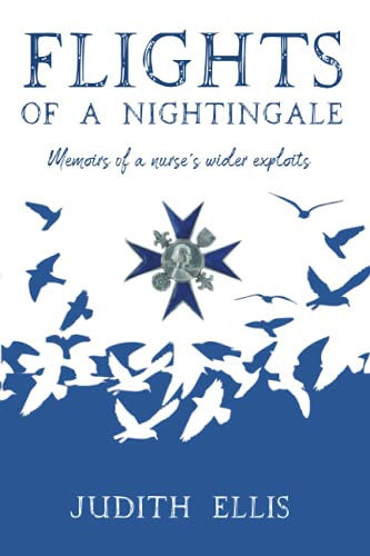 FLIGHTS OF A NIGHTINGALE: Memoirs of a nurse’s wider exploits