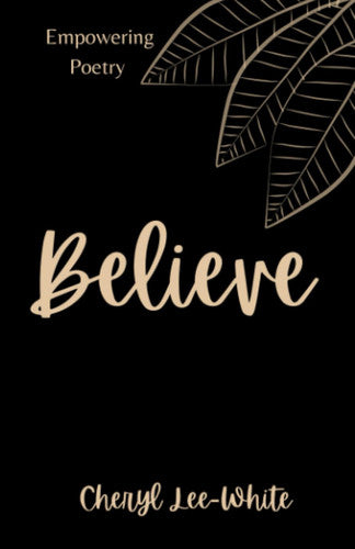 Believe: A Book of Empowering Poetry: 1 (Empowering Poetry Book)
