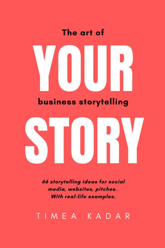 Your Story - 66 ideas for business storytelling: With real-life examples