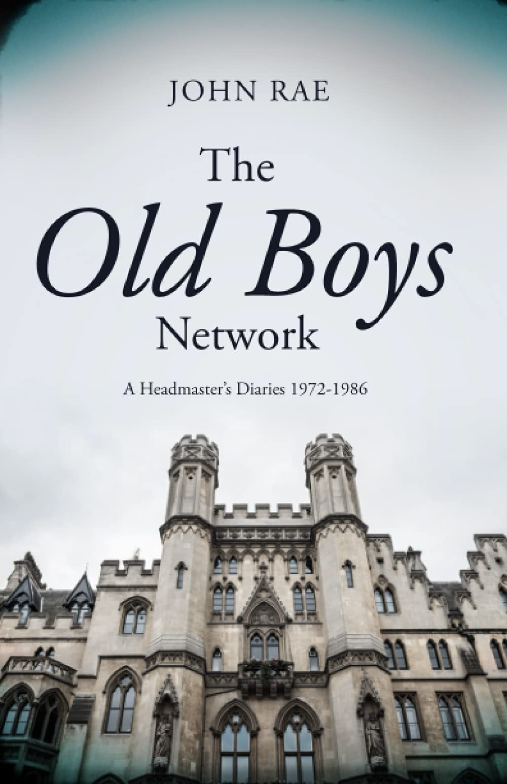 The Old Boys Network: A headmaster’s diaries 1972-1986