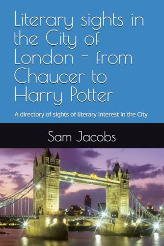 Literary sights in the City of London - from Chaucer to Harry Potter: A directory of sights of literary, artistic and scientific interest in the City of London (City of London guide books)