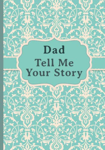 Dad, Tell Me Your Story: My father’s book of memories.